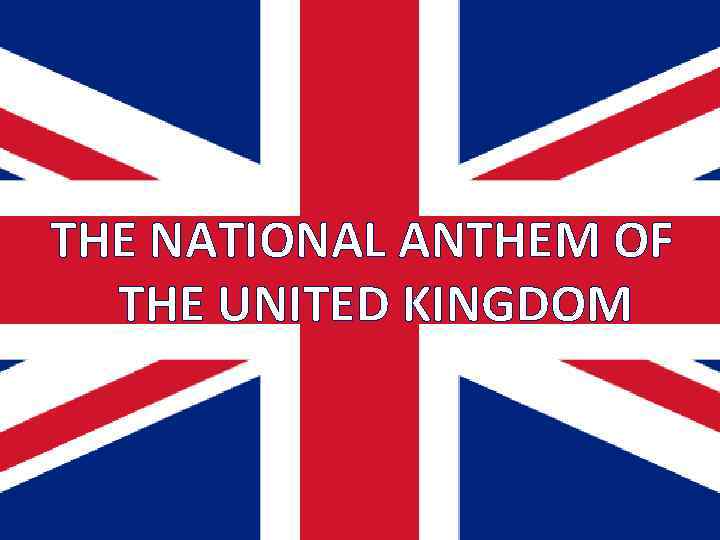 THE NATIONAL ANTHEM OF THE UNITED KINGDOM 
