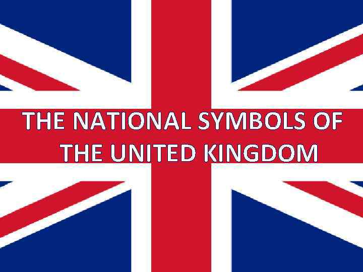 THE NATIONAL SYMBOLS OF THE UNITED KINGDOM 