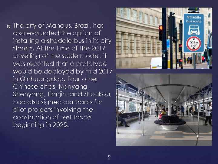  The city of Manaus, Brazil, has also evaluated the option of installing a