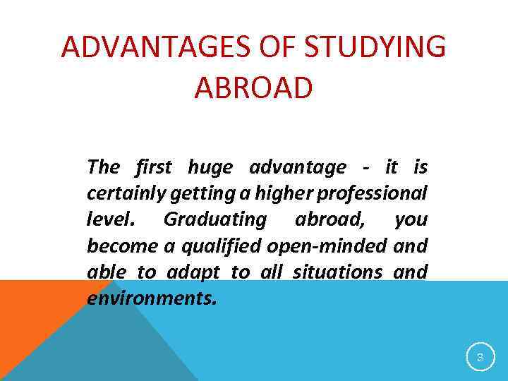 ADVANTAGES OF STUDYING ABROAD The first huge advantage - it is certainly getting a