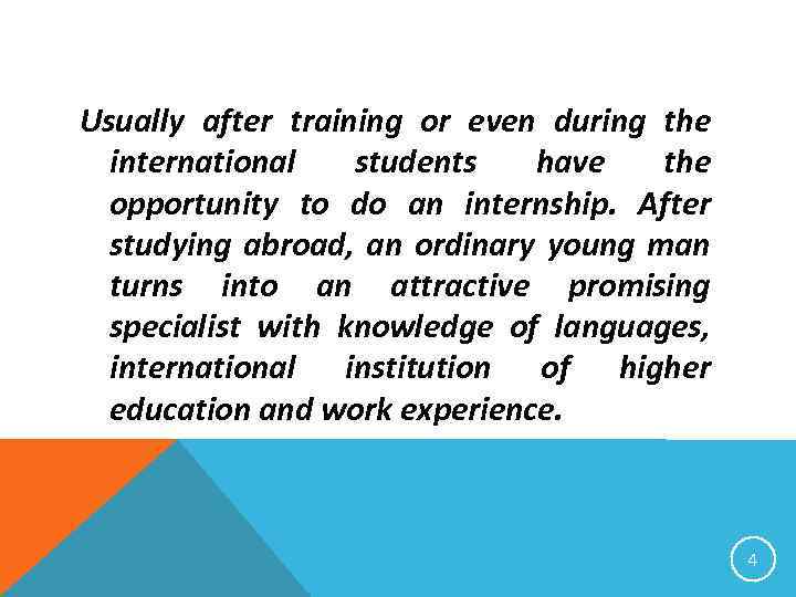 Usually after training or even during the international students have the opportunity to do