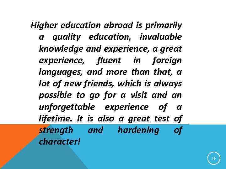 Higher education abroad is primarily a quality education, invaluable knowledge and experience, a great