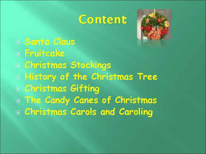 Content : Santa Claus Fruitcake Christmas Stockings History of the Christmas Tree Christmas Gifting