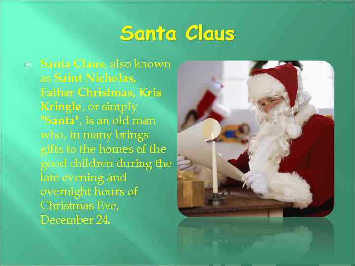 Santa Claus Santa Claus, also known as Saint Nicholas, Father Christmas, Kris Kringle, or