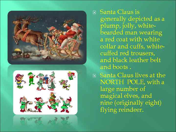  Santa Claus is generally depicted as a plump, jolly, whitebearded man wearing a