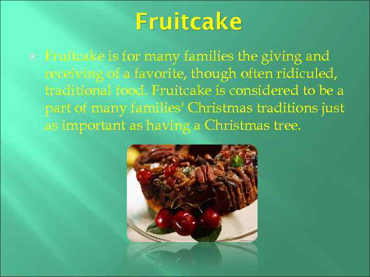 Fruitcake is for many families the giving and receiving of a favorite, though often