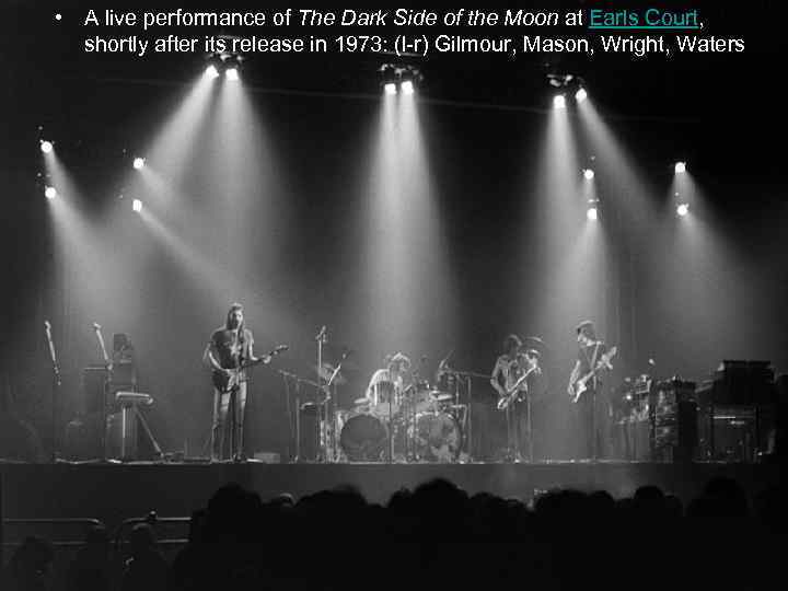  • A live performance of The Dark Side of the Moon at Earls