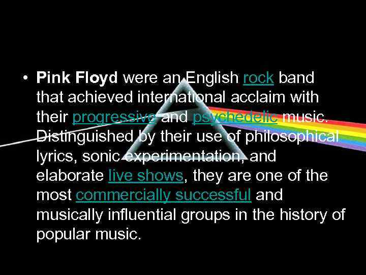  • Pink Floyd were an English rock band that achieved international acclaim with