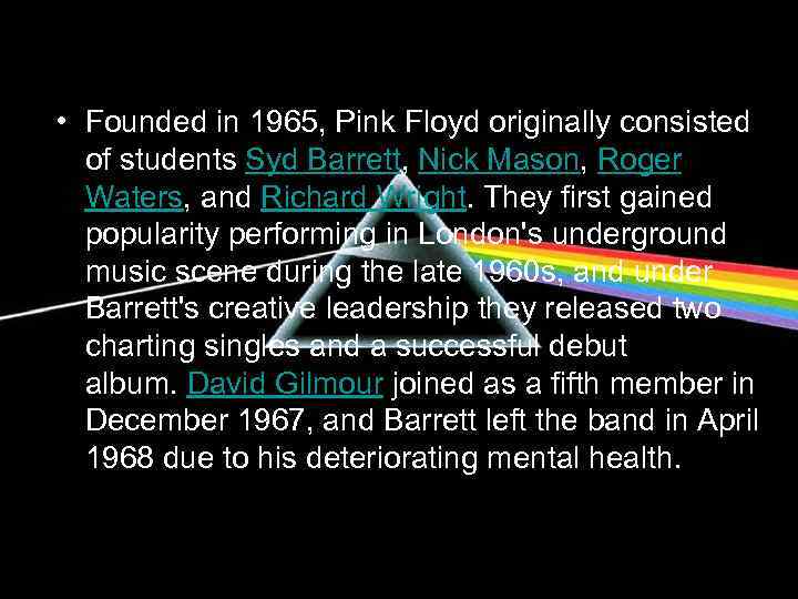  • Founded in 1965, Pink Floyd originally consisted of students Syd Barrett, Nick