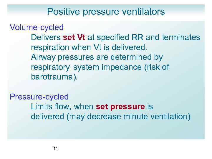 Positive pressure ventilators Volume-cycled Delivers set Vt at specified RR and terminates respiration when