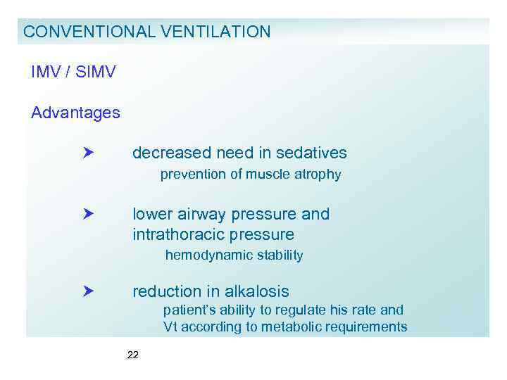 CONVENTIONAL VENTILATION IMV / SIMV Advantages decreased need in sedatives prevention of muscle atrophy