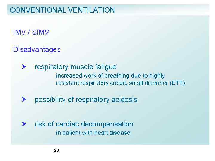 CONVENTIONAL VENTILATION IMV / SIMV Disadvantages respiratory muscle fatigue increased work of breathing due