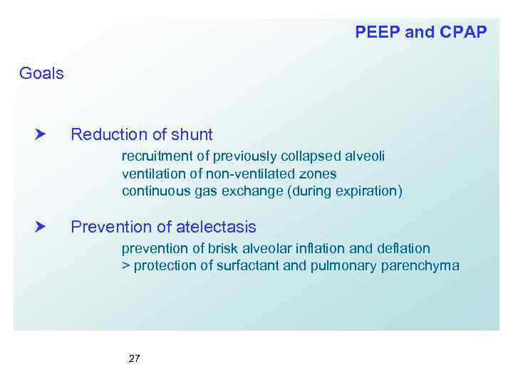 PEEP and CPAP Goals Reduction of shunt recruitment of previously collapsed alveoli ventilation of