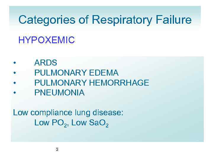 Categories of Respiratory Failure HYPOXEMIC • • ARDS PULMONARY EDEMA PULMONARY HEMORRHAGE PNEUMONIA Low