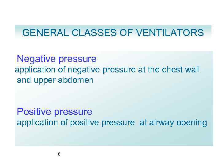 GENERAL CLASSES OF VENTILATORS Negative pressure application of negative pressure at the chest wall