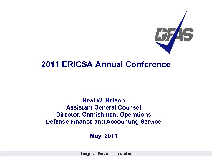 2011 ERICSA Annual Conference Neal W. Nelson Assistant General Counsel Director, Garnishment Operations Defense