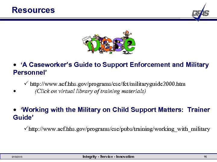 Resources • ‘A Caseworker’s Guide to Support Enforcement and Military Personnel’ • P http: