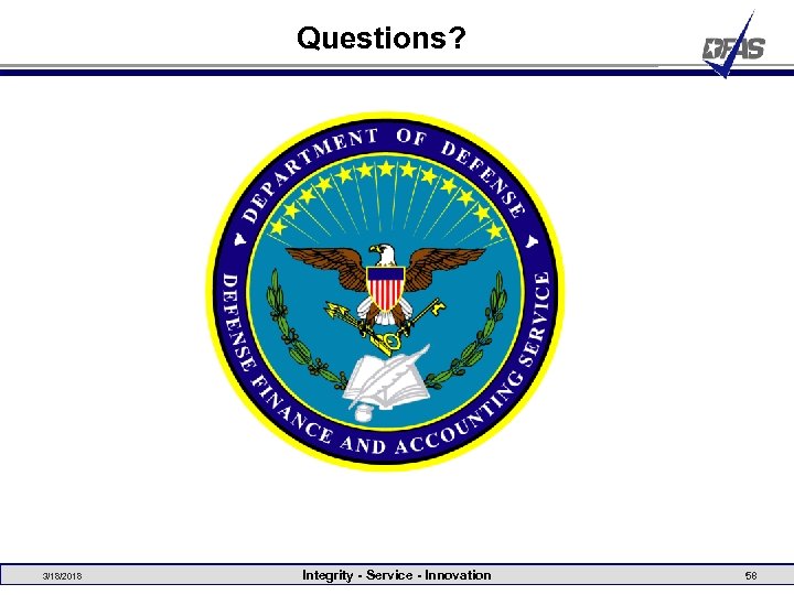 Questions? 3/18/2018 Integrity - Service - Innovation 58 