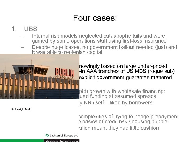 Four cases: 1. UBS – – 2. Internal risk models neglected catastrophe tails and