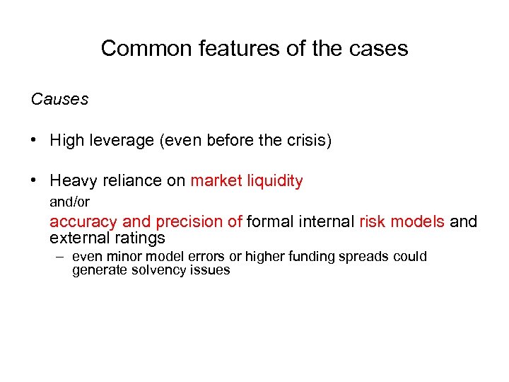 Common features of the cases Causes • High leverage (even before the crisis) •