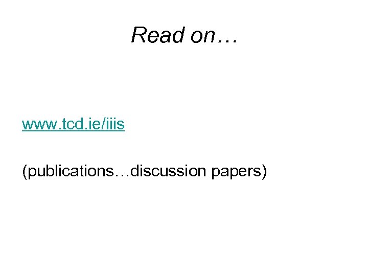 Read on… www. tcd. ie/iiis (publications…discussion papers) 