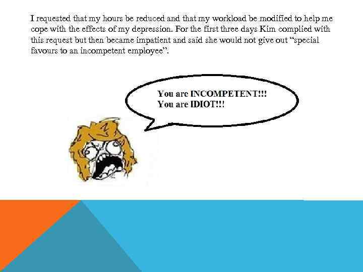 I requested that my hours be reduced and that my workload be modified to