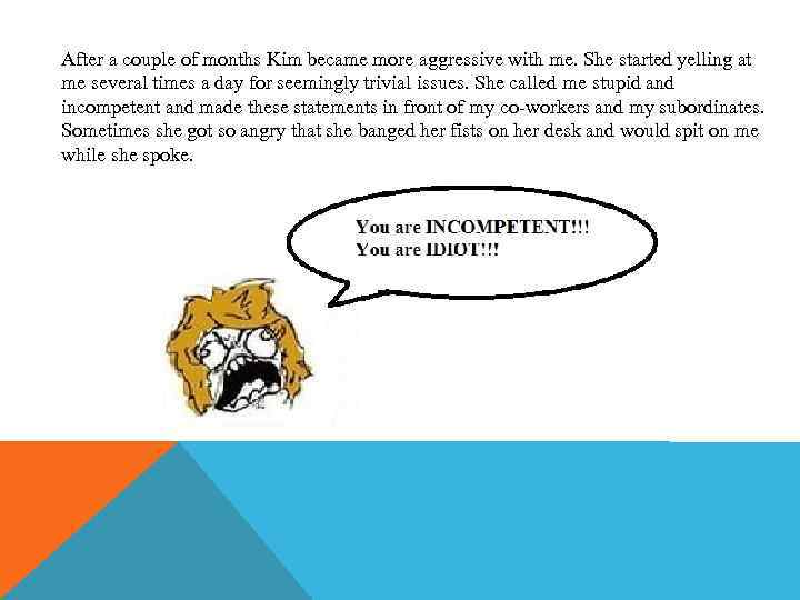 After a couple of months Kim became more aggressive with me. She started yelling