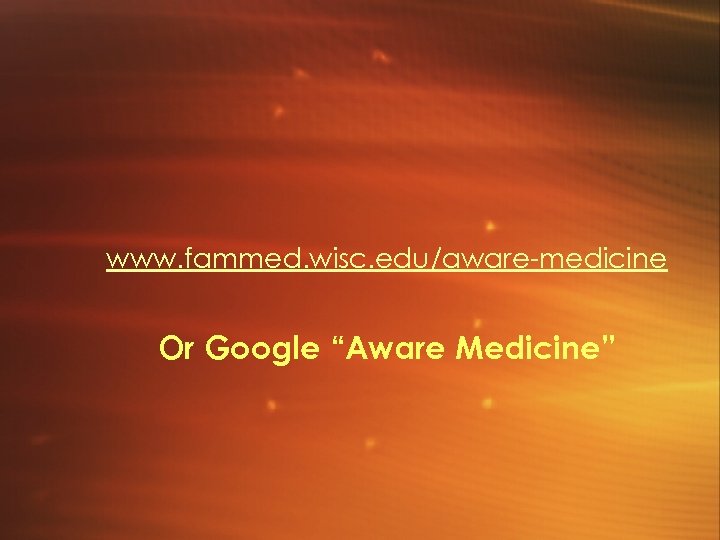 www. fammed. wisc. edu/aware-medicine Or Google “Aware Medicine” 