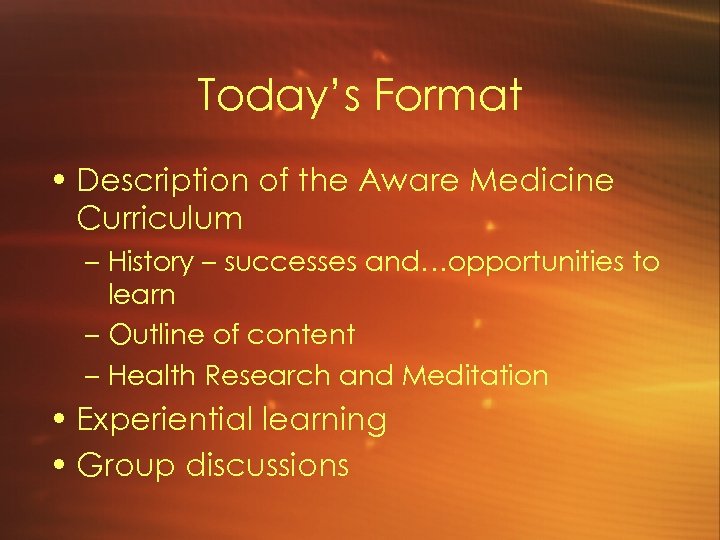 Today’s Format • Description of the Aware Medicine Curriculum – History – successes and…opportunities