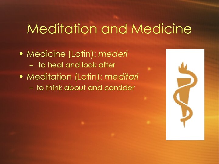 Meditation and Medicine • Medicine (Latin): mederi – to heal and look after •