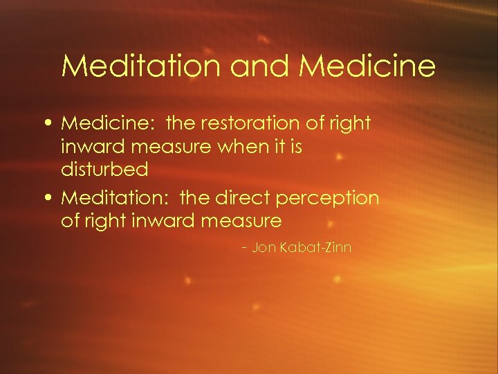 Meditation and Medicine • Medicine: the restoration of right inward measure when it is