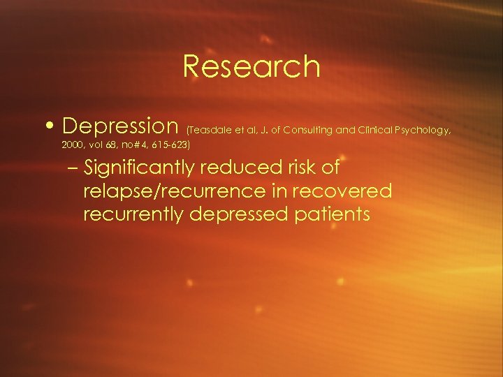 Research • Depression (Teasdale et al, J. of Consulting and Clinical Psychology, 2000, vol