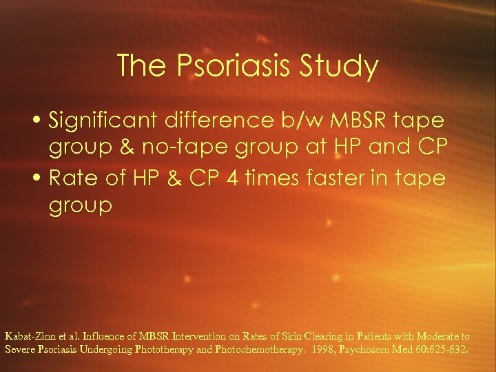 The Psoriasis Study • Significant difference b/w MBSR tape group & no-tape group at