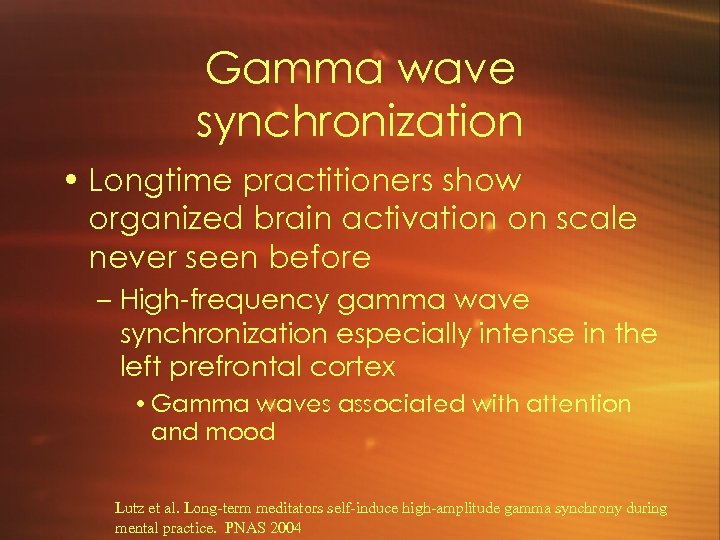 Gamma wave synchronization • Longtime practitioners show organized brain activation on scale never seen