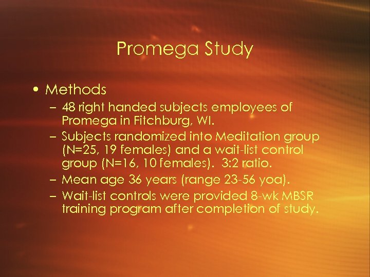 Promega Study • Methods – 48 right handed subjects employees of Promega in Fitchburg,