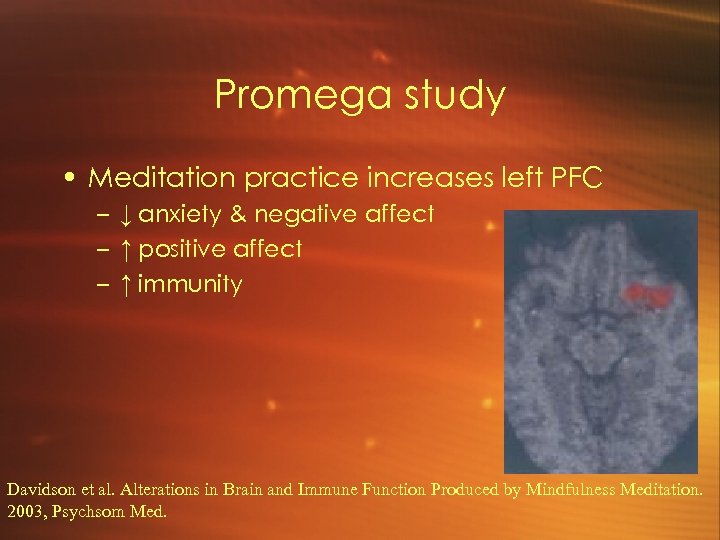 Promega study • Meditation practice increases left PFC – ↓ anxiety & negative affect