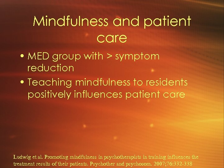 Mindfulness and patient care • MED group with > symptom reduction • Teaching mindfulness