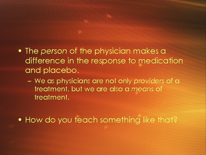  • The person of the physician makes a difference in the response to