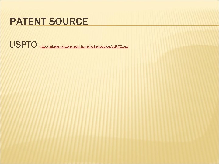 PATENT SOURCE USPTO http: //ai. eller. arizona. edu/hchen/chencourse/USPTO. ppt 