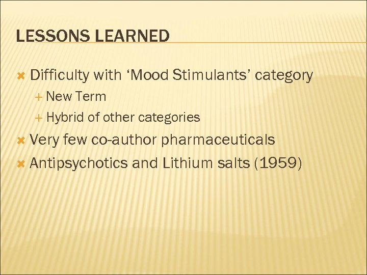 LESSONS LEARNED Difficulty with ‘Mood Stimulants’ category New Term Hybrid of other categories Very