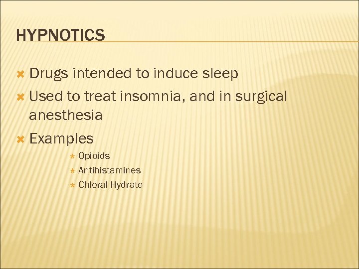 HYPNOTICS Drugs intended to induce sleep Used to treat insomnia, and in surgical anesthesia