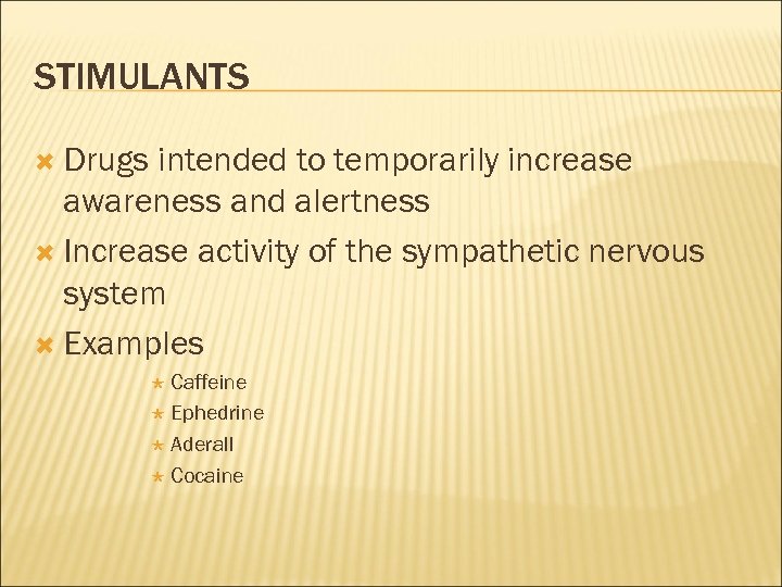 STIMULANTS Drugs intended to temporarily increase awareness and alertness Increase activity of the sympathetic