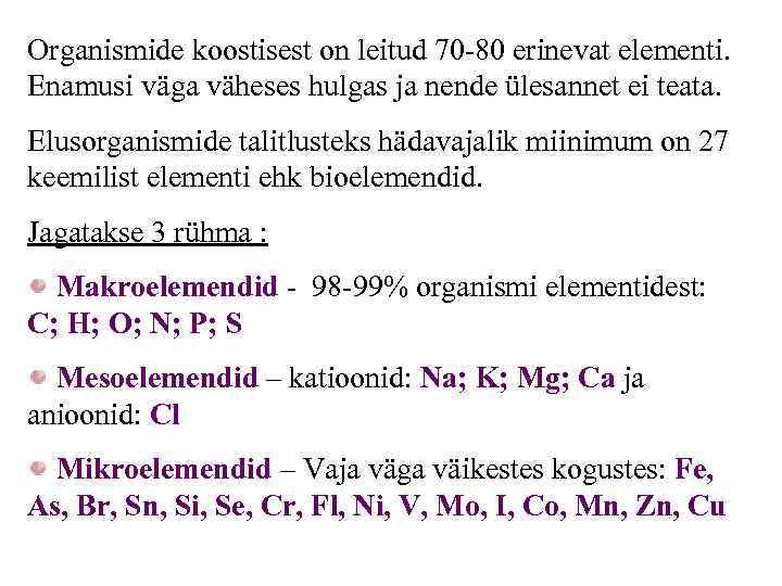 Organismide koostisest on leitud 70 -80 erinevat elementi. Enamusi väga väheses hulgas ja nende