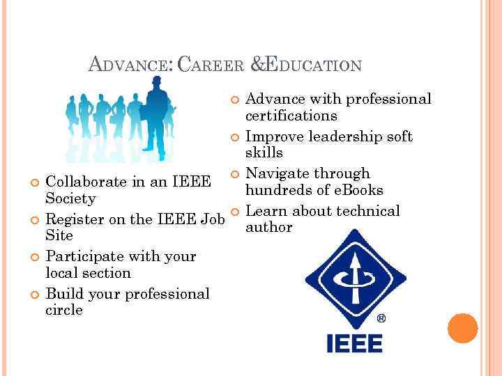 ADVANCE: CAREER &EDUCATION Collaborate in an IEEE Society Register on the IEEE Job Site