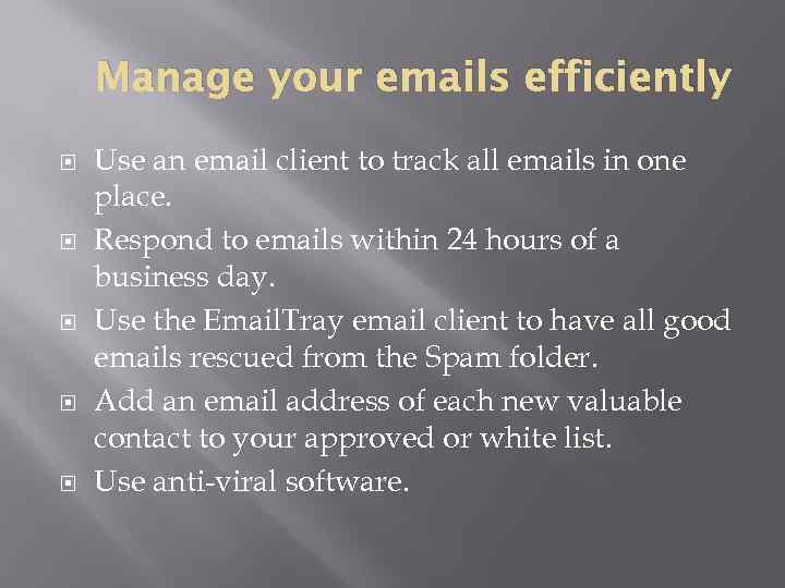 Manage your emails efficiently Use an email client to track all emails in one