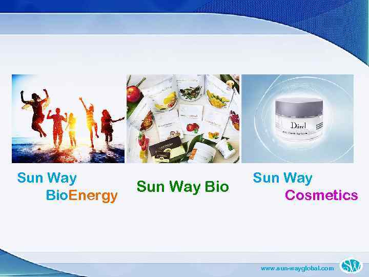 Sun Way Bio. Energy Sun Way Bio Sun Way Cosmetics www. sun-wayglobal. com 
