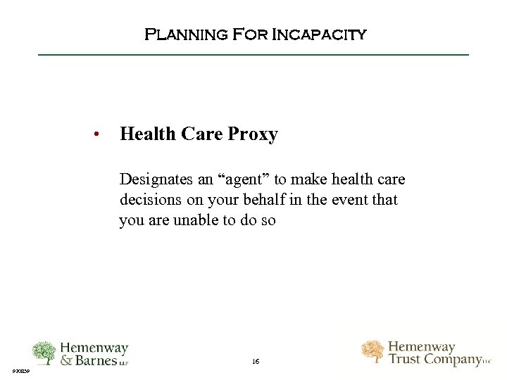 Planning For Incapacity • Health Care Proxy Designates an “agent” to make health care