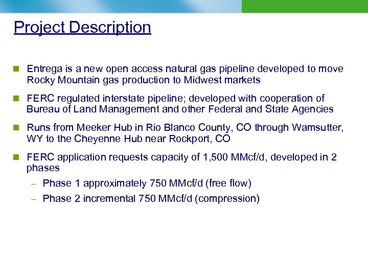 Project Description n Entrega is a new open access natural gas pipeline developed to