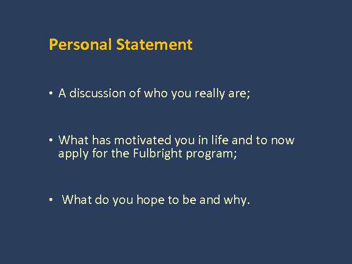Personal Statement • A discussion of who you really are; • What has motivated
