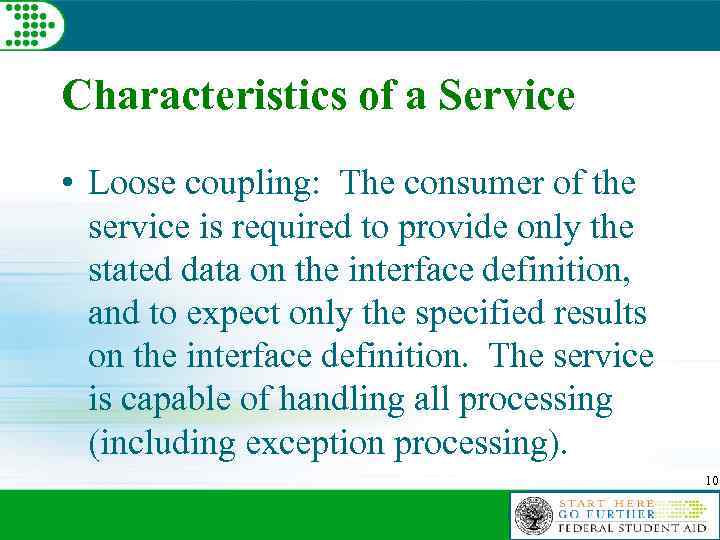 Characteristics of a Service • Loose coupling: The consumer of the service is required